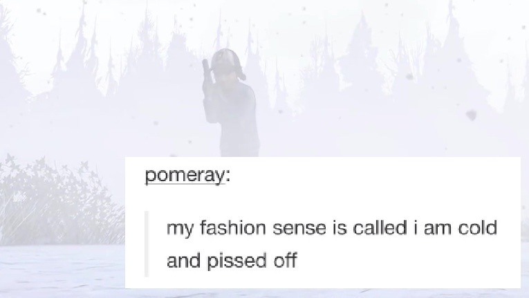 my fashion sensed is called i am cold and pissed off