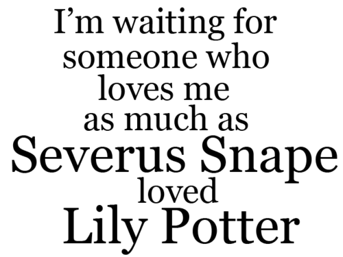 Harry Potter — Ich warte auf jemand der mich so liebt wie Severus...