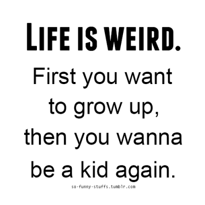 Image result for want to be a kid again funny