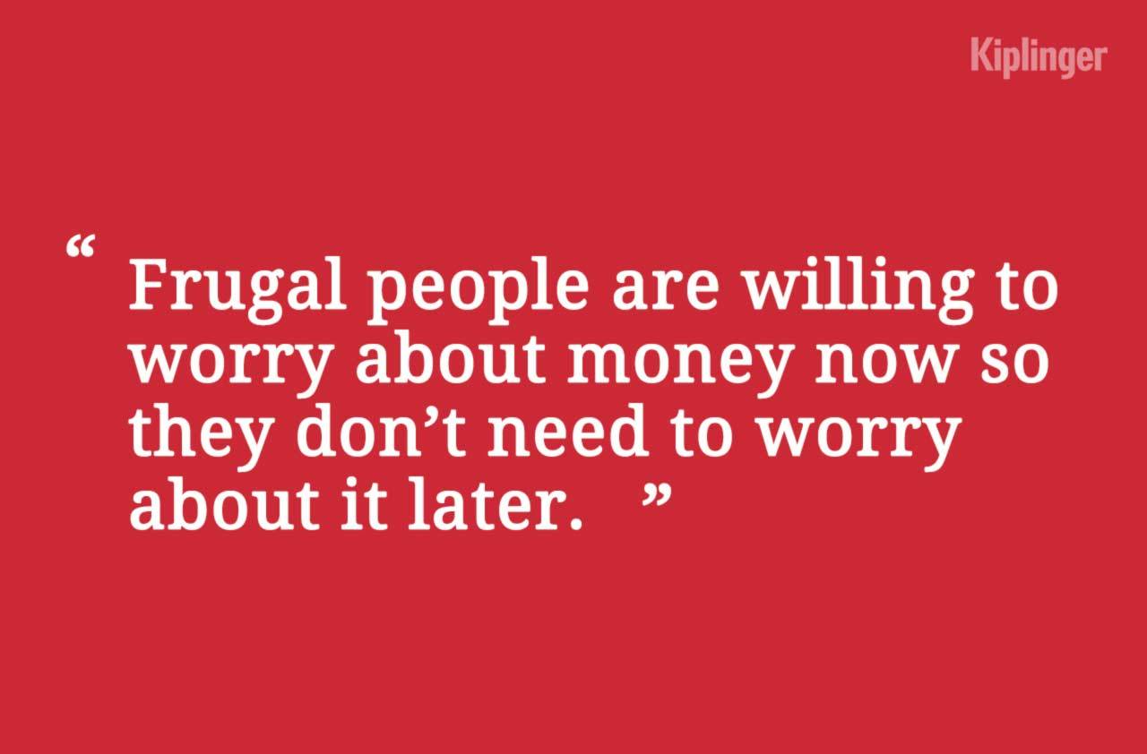 kiplinger: Check out these 7 habits of highly frugal people.  