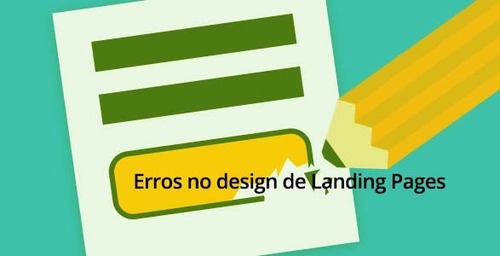 Erros no design de Landing Pages que acabam com as taxas de conversão (Parte 2)
