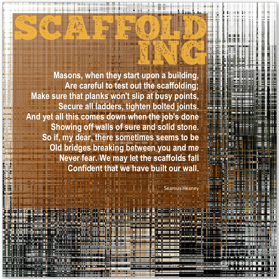 Seamus Heaney scaffolding Seamus Heaney scaffolding