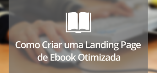 Como criar uma Landing Page de Ebook Otimizada
