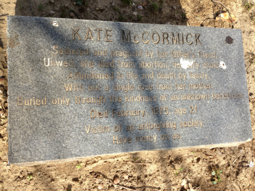 sixpenceee:
“ This gravestone from 1875 reads:
“Kate McCormick, Seduced and pregnant by her father’s friend, Unwed she died from abortion, her only choice, Abandoned in life and death by family, With but a single rose from her mother, Buried only...