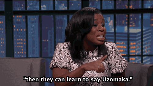 Image result for they can learn to say uzoamaka gif