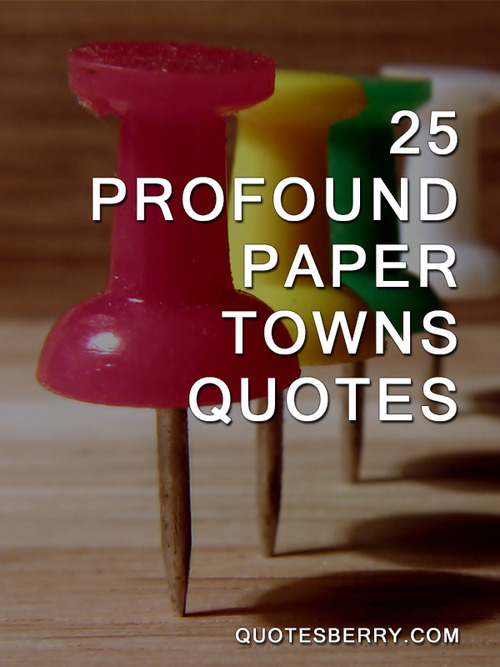25 Profound Paper Towns Quotes | QuotesBerry: Tumblr Quotes Blog