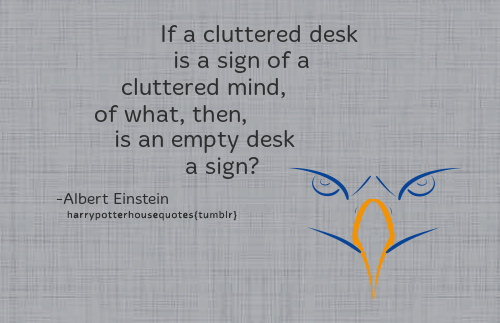 Harry Potter House Quotes Ravenclaw If A Cluttered Desk Is A