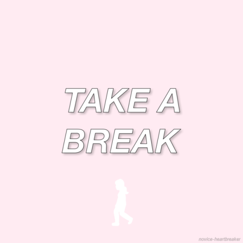 novice-heartbreaker:Remember to take care of yourself everyday!...