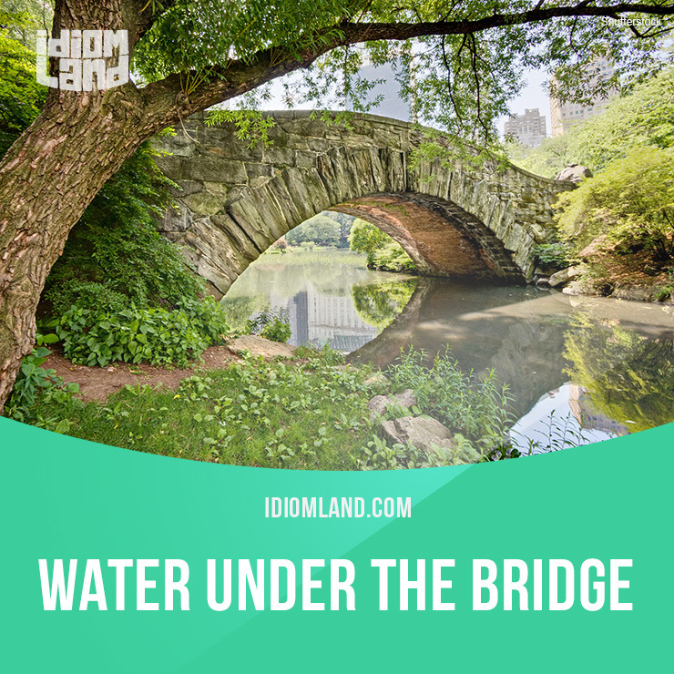 Idiom Land Water Under The Bridge Is Said When Something