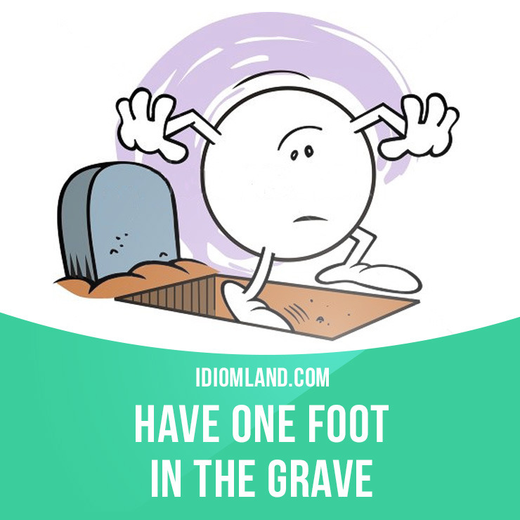 Image result for one foot in the grave die