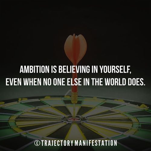 Ambition is believing in yourself, even when no one else in the...