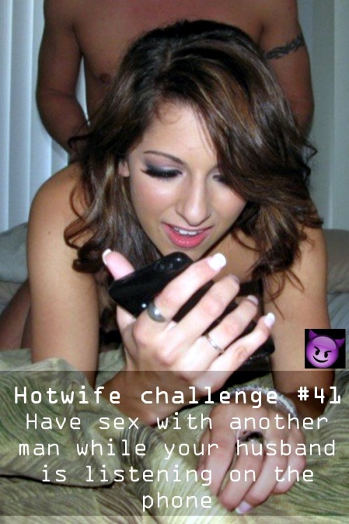 sharedwifedesires:Hotwife Challenge #41: Phone sex hotwife...