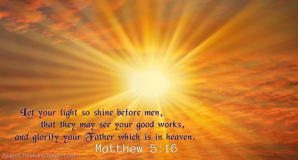 Judeo Christian Church • Matthew 5:16 – Let Your Light So Shine