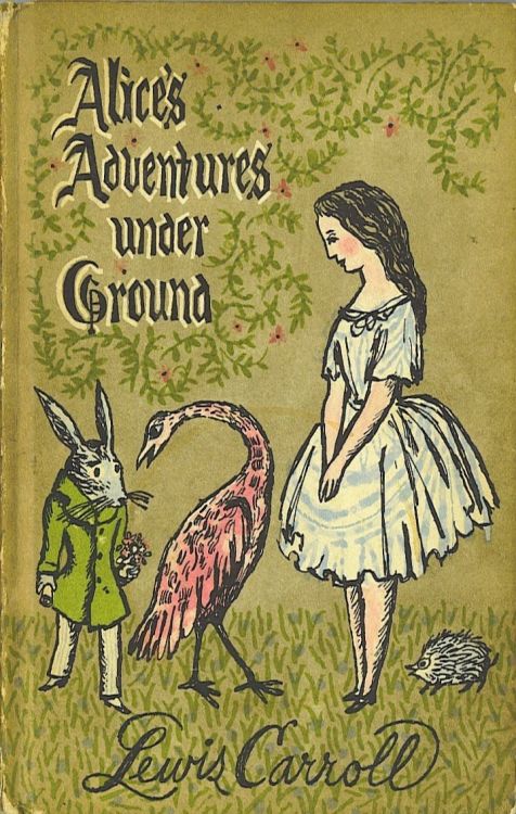 a Lovely cover for Aliceâ€™s adventures Underground, the Manuscript for the book which would become Aliceâ€™s adventures in Wonderland. Illustrations based on Lewis Carrollâ€™s, unknown illustrator.