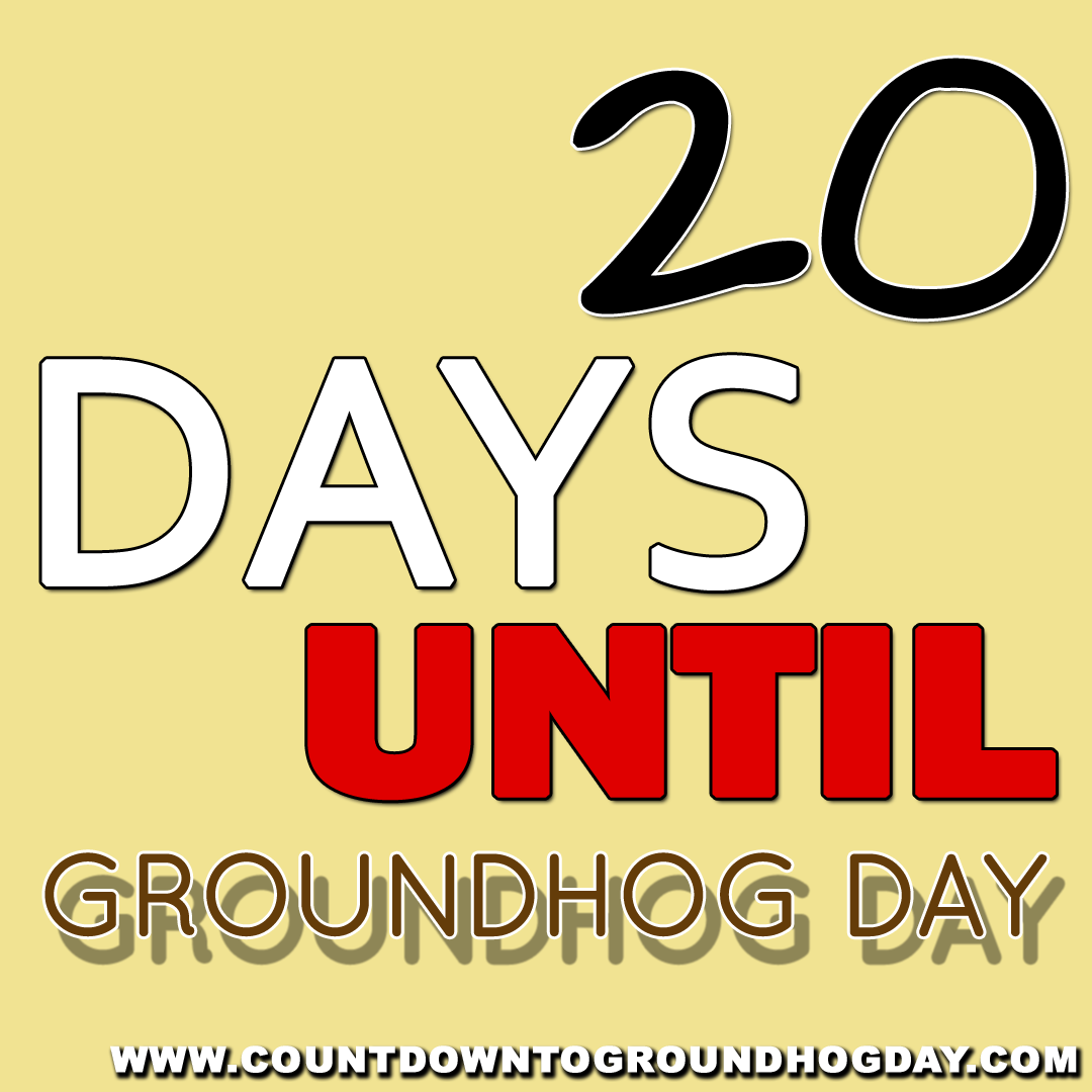 20 days until Groundhog Day