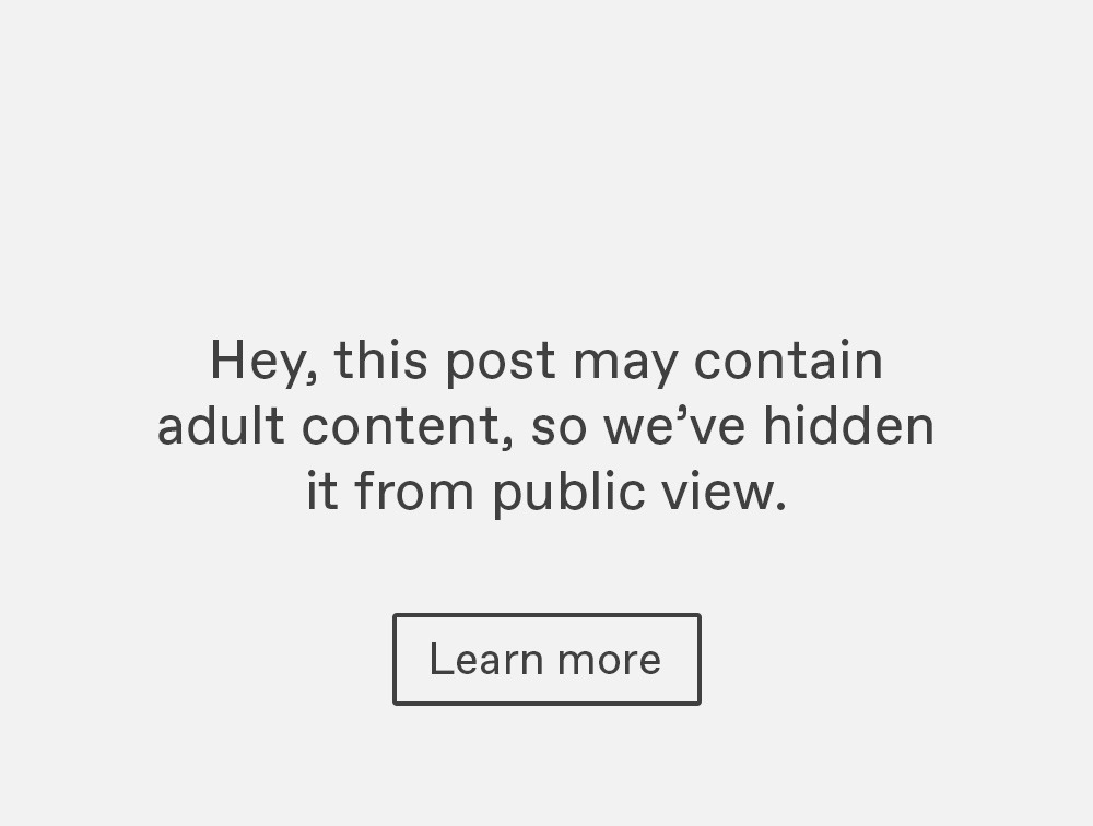 Hey, this post may contain adult content, so we’ve hidden it from public view. Learn more.