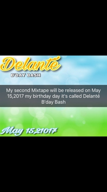 My second mixtape Delanté B'DAY BASH will be released on May 15,...