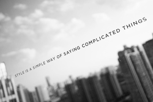 “Style is a simple way of saying complicated things“ - Jean...