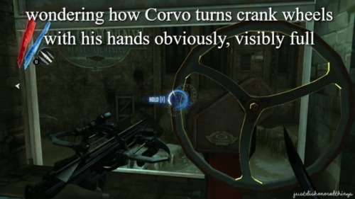 justdishonoredthings:JDT: wondering how Corvo turns crank...