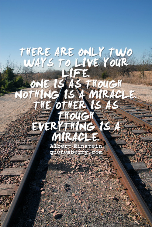 There are only two ways to live your life. One is... | QuotesBerry: Hi ...