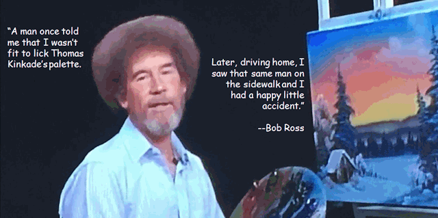 True Story! - Bob Ross - No Mistake Source