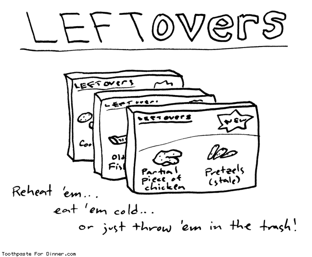 toothpastecomics:Leftovers frozen meals. From Toothpaste For...