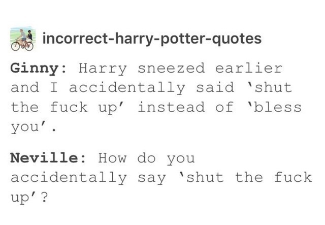 Fandoms — I’d do this 😂😂 @incorrect-harry-potter-quotes