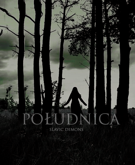 Slavic Demons: Południca // Lady Midday 