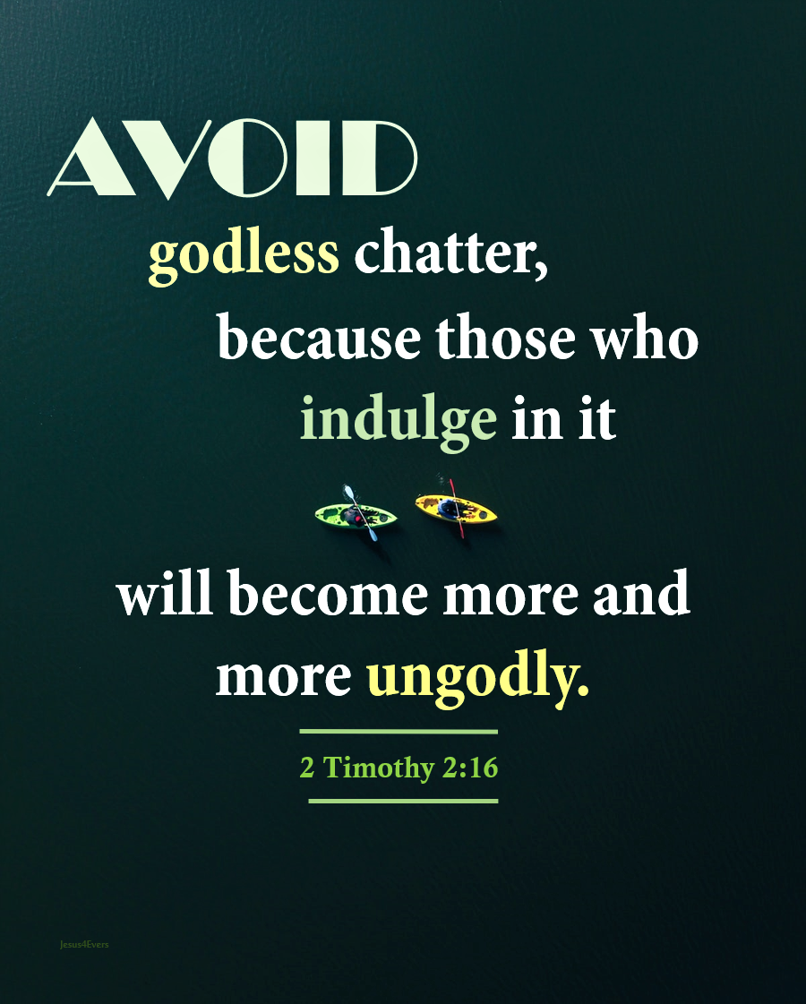 The Living... — 2 Timothy 2:16 (NIV) - Avoid godless chatter,...