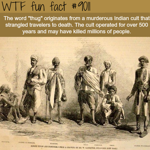 wtf-fun-factss:Thugs - WTF fun facts