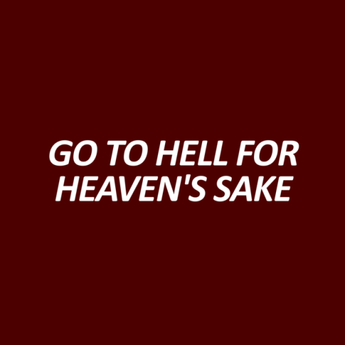 go to hell for heaven's sake shirt