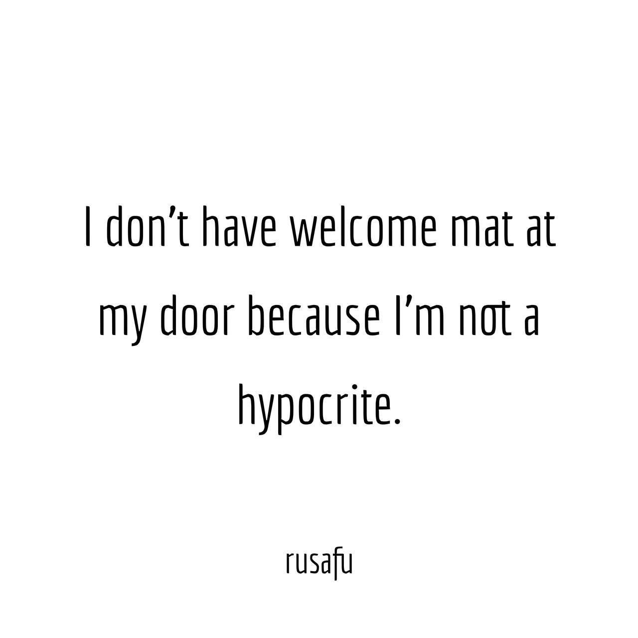 I Don T Have Welcome Mat At My Door Because I M Rusafu Rude