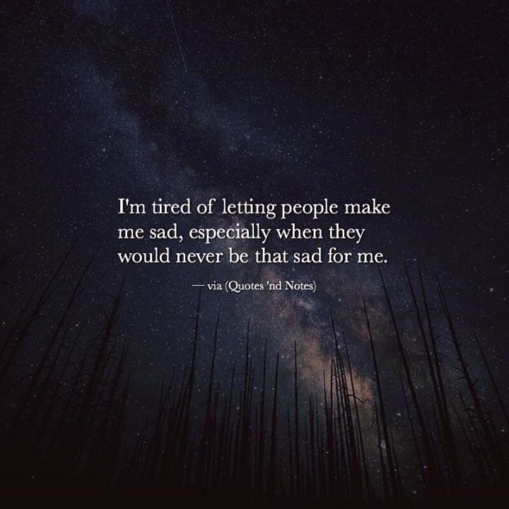 quotes-nd-notes-i-m-tired-of-letting-people-make-me-sad