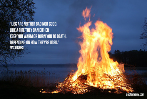 Lies are neither bad nor good. Like a fire they... | QuotesBerry: Hi ...