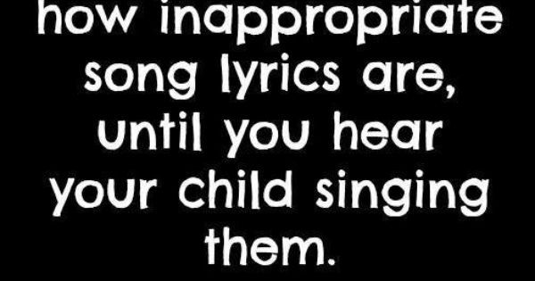 You Never Know How Inappropriate Song Lyrics Are Until You Hear Your Child Singing Them You Never Know How Inappropriate Song Lyrics Are Until You Hear Your Child Singing Them