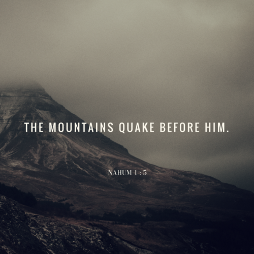 wiirocku:Nahum 1:5 (NKJV) - The mountains quake before Him,The...