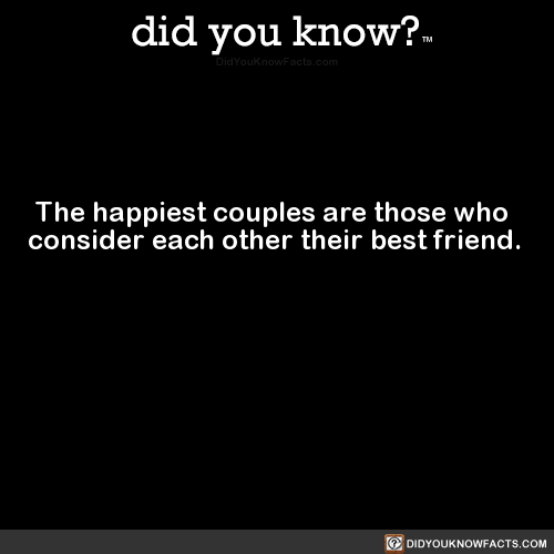 did-you-kno:The happiest couples are those who consider each...