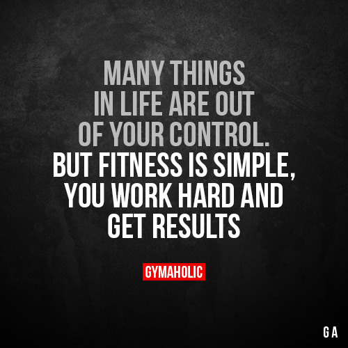 gymaaholic:Many things in life are out of your controlBut...