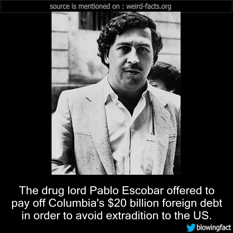 Weird Facts — The drug lord Pablo Escobar offered to pay off...