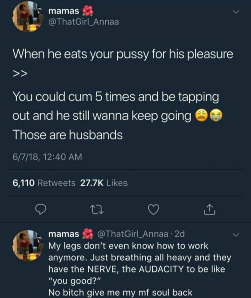 heightofgod:don’t marry him. he eat everybody pussy like that....