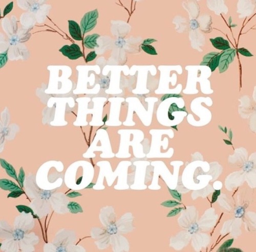 Better Things Are Coming On Tumblr