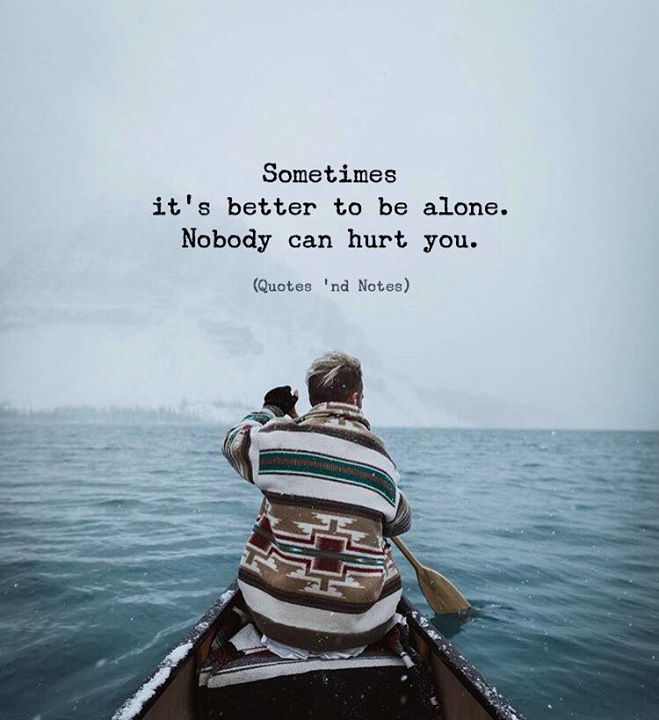 Quotes 'nd Notes - Sometimes it’s better to be alone.. —via...