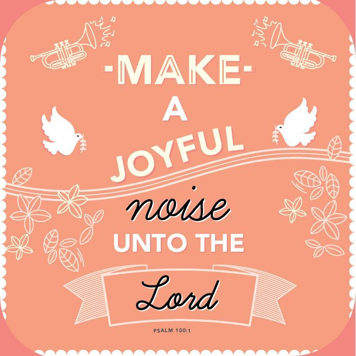 type-and-verses-make-a-joyful-noise-unto-the-lord-psalm-100-1