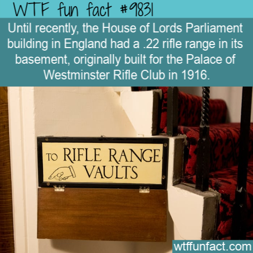 History Fact: Until recently, the House of Lords Parliament building in England had a .22 rifle range in its basement, originally built for the Palace of Westminster Rifle Club in 1916.