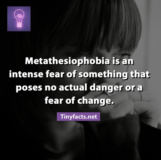 TinyFacts (Metathesiophobia is the fear of changes that is...)