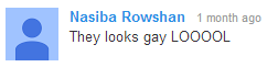 Nasiba Rowshan: They looks gay LOOOOL