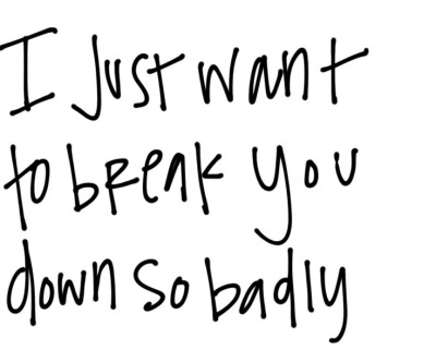 I Just Wanna Break You Down So Badly Lyrics Love Meme