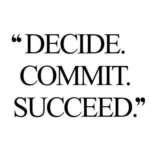 quotes:Decide. Commit. Succeed.