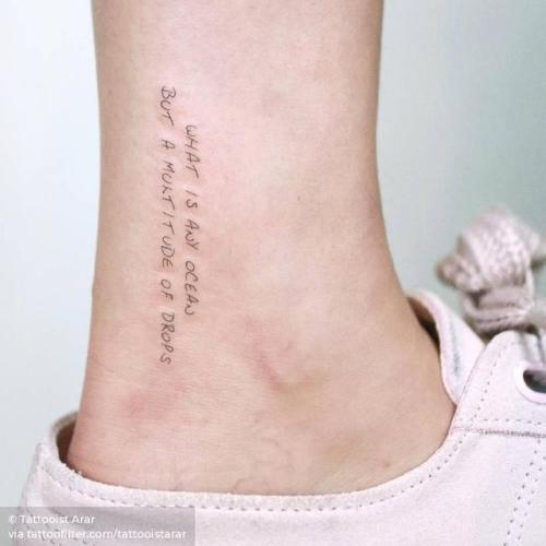 By Tattooist Arar, done in Seoul. http://ttoo.co/p/216777 tattooistarar;david mitchell quotes;small;single needle;languages;tiny;ankle;quotes by authors;ifttt;little;english;quotes;what is any ocean but a multitude of drops;english tattoo quotes
