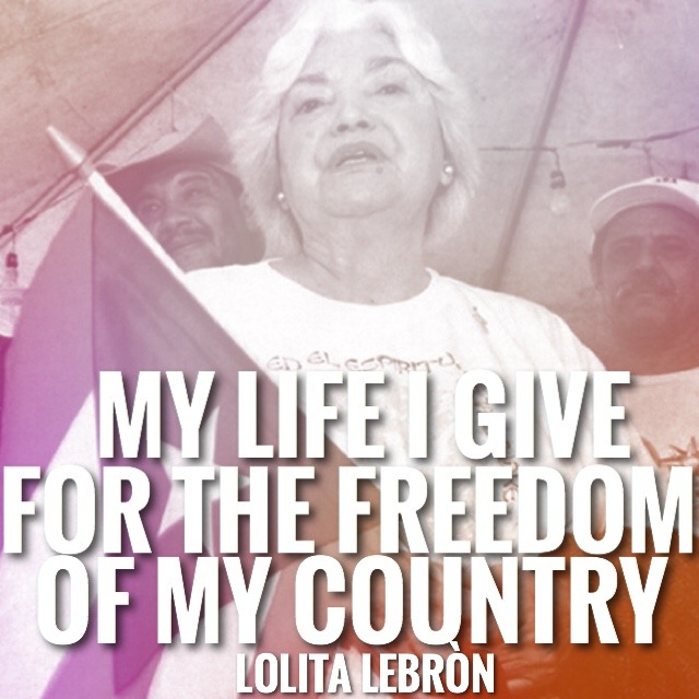 Miss Lolita Lebròn is what revolutionary Puerto Ricans are made of. Doña Lolita, as she is affectionately known, became a nationalist hero in 1954 when she organized an assault on the U.S. Congress with her comrades Rafael Cancel Miranda, Irving...